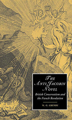 The Anti-Jacobin Novel British Conservatism and the French Revolution Grenby
