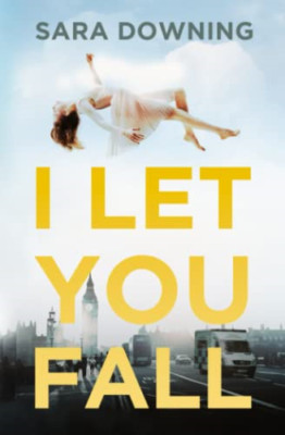 I Let You Fall: A Romantic Drama - Paperback NEW Downing, Sara 20/06/2022