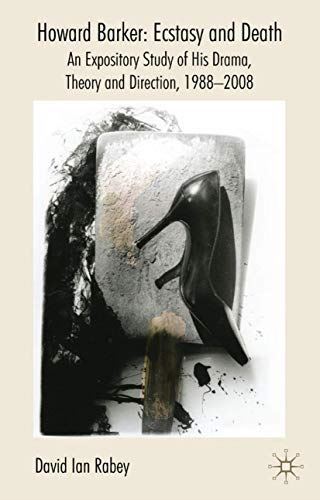 Howard Barker: Ecstasy and Death: An Expository Study of His