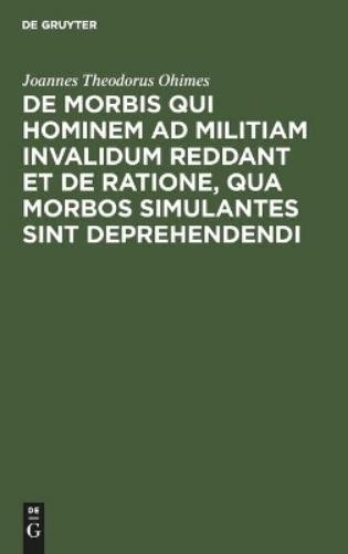 Joannes Theodor de Morbis Qui Hominem AD Militiam Invalidum Reddant E (Hardback)