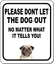 PLEASE DONT LET THE DOG OUT Pug w Glasses Metal Aluminum Composite Sign