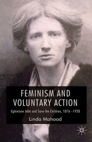 Thumbnail - Feminism And Voluntary Action Eglantyne Jebb And Save The Children,