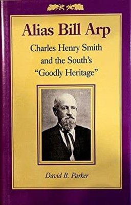Alias Bill Arp : Charles Henry Smith and the South's ''Goodly Heri