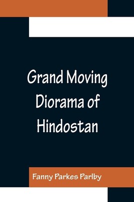 Grand Moving Diorama of Hindostan; Displaying the Scenery of the Hoogly, the...