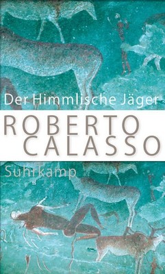 Der Himmlische Jäger | Roberto Calasso | deutsch | Il Cacciatore Celeste