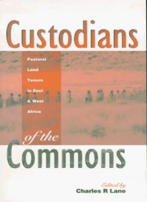 Custodians of the Commons: Pastoral Land Tenure in Africa,Charle