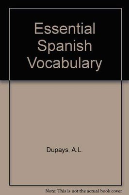 Essential Spanish Vocabulary by Dupays, A.L.