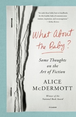 What about the Baby?: Some Thoughts on the Art of Fiction by Alice McDermott (En