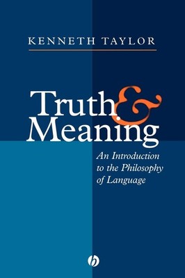 Truth and Meaning: An Introduction to the Philosophy of Language by Taylor