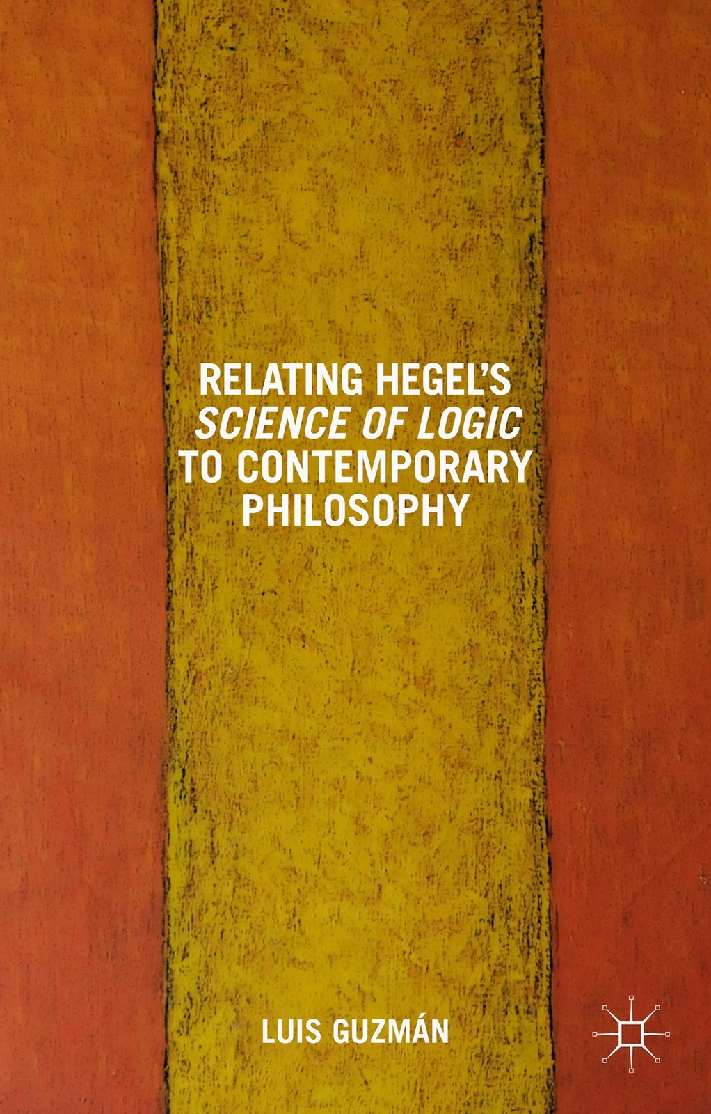 Relating Hegel's Science of Logic to Contemporary Philosophy - Luis Guzman - HBK