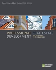 Professional Real Estate Development: The ULI Guide to the Business by Peiser