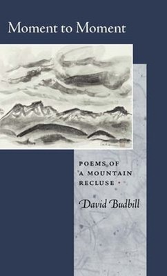 Moment to Moment : Poems of a Mountain Recluse Paperback David Bu