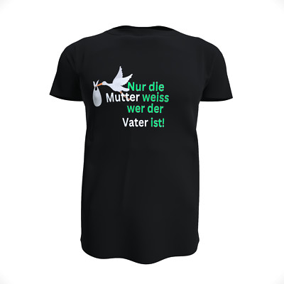 Funny Sayings Only The Mother Knows Who The Father Is T-Shirt