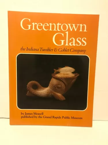 Greentown Glass The Indiana Tumbler & Goblet Co. Reference book by James Measell