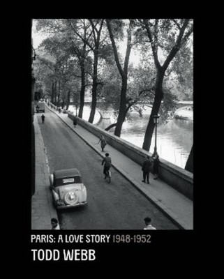 Bill Shapiro Todd Webb: Paris, A Love Story 1945-1952 (Hardback)