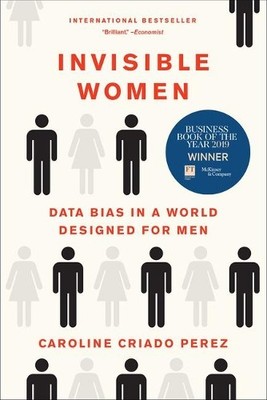 Invisible Women: Data Bias in a Wor..., Criado Perez, C