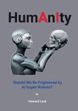 HumAnIty: Should we be frightened by AI super robots?