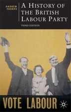 A History of the British Labour Party - 3rd Ed., Andrew Thorpe (2008 Paperback)