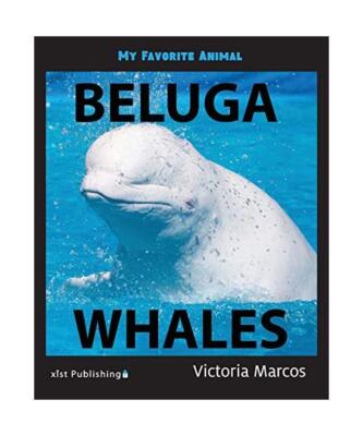 My Favorite Animal: Beluga Whales, Victoria Marcos