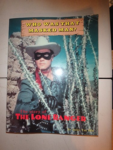 Lone Ranger Mask Man WHO WAS THAT MASKED MAN: THE STORY OF THE LONE RANGER By Van James Hise ...