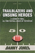 Trailblazers and Unsung Heroes: A License to Thrill All-Time Football Greats of