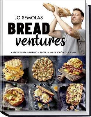 Jo Semolas BREADventures Creative Bread-Pairing   Brote in ihrer schönsten Fo...