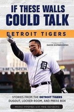 If These Walls Could Talk: Detroit Tigers: Stories from the Detroit Tigers' Dugo