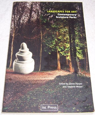 Landscapes for Art: Contemporary Sculpture Parks by Glenn Harper Twylene Moyer p