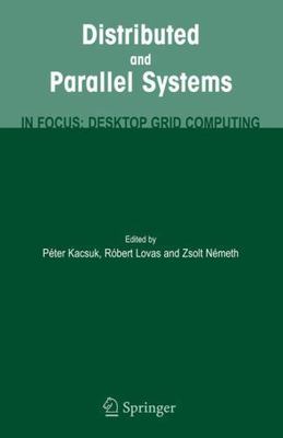 Distributed and Parallel Systems : In Focus: Desktop Grid Computing, Hardcove...
