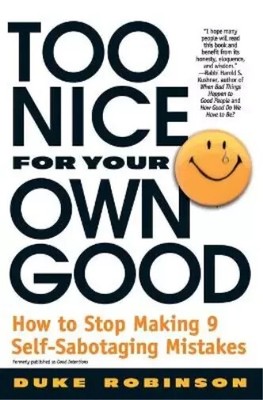 Too Nice for Your Own Good : How to Stop Making 9 Self-Sabotaging Mistakes by...