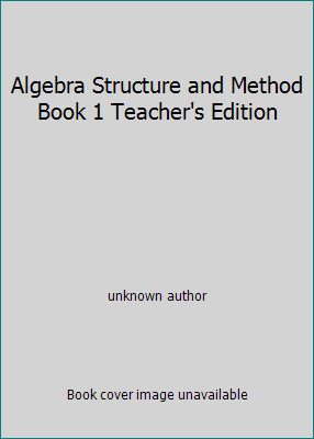 Algebra Structure and Method Book 1 Teacher's Edition by unknown author