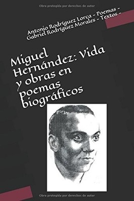 MIGUEL HERNANDEZ: VIDA Y OBRAS EN POEMAS BIOGRAFICOS By Rodriguez Antonio Lorca