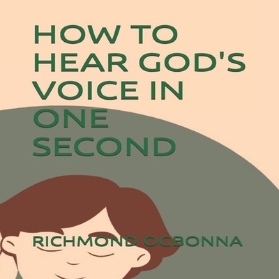 HOW TO HEAR GOD'S VOICE IN ONE SECOND RICHMOND OGBONNA Paperback