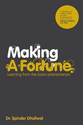Making a Fortune: Learning from the Asian Phenomenon,Spinder Dha