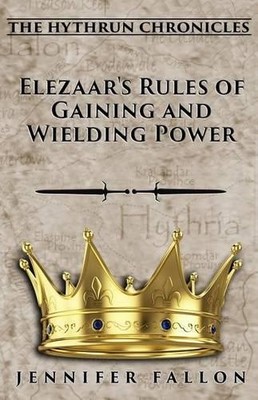 Jennifer Fallon Elezaar's Rules of Gaining and Wielding Power (Paperback)