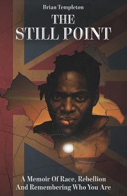 The Still Point: A Memoir of Race, Rebellion and Remembering Who You Are by Bria