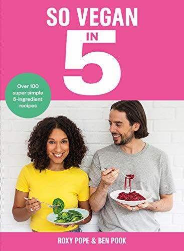 So Vegan in 5: Over 100 super simple and delicious 5-ingredient recipes. Recomm