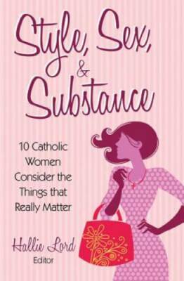 Style, Sex, and Substance: 10 Catholic Women Consider the Things that Rea - GOOD