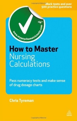 How to Master Nursing Calculations: Pass Numeracy Tests and Ma ,