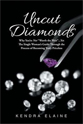 Uncut Diamonds: Why You're Not ''Worth the Wait'' . . . Yet The Single Women's Gui