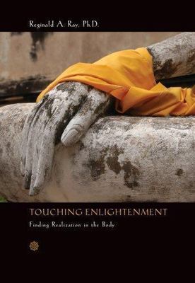Touching Enlightenment: Finding Realization in the Body by Reginald A. Ray