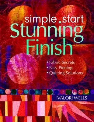 Simple Start-Stunning Finish: Fabric Secrets Easy Piecing Quilting Solutions