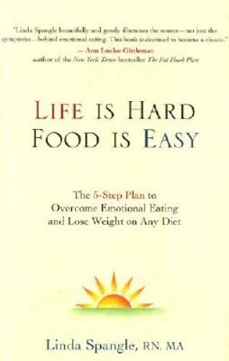 Life Is Hard, Food Is Easy: The 5-Step Plan to Overcome Emotional Eating  - GOOD