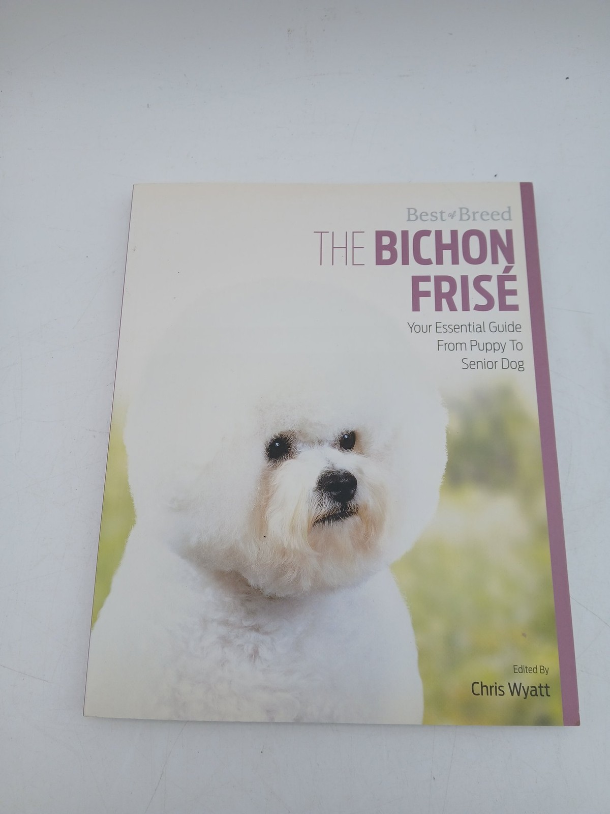 Best of Breed The Bichon Frise Guide Puppy to Senior Dog Chris Wyatt