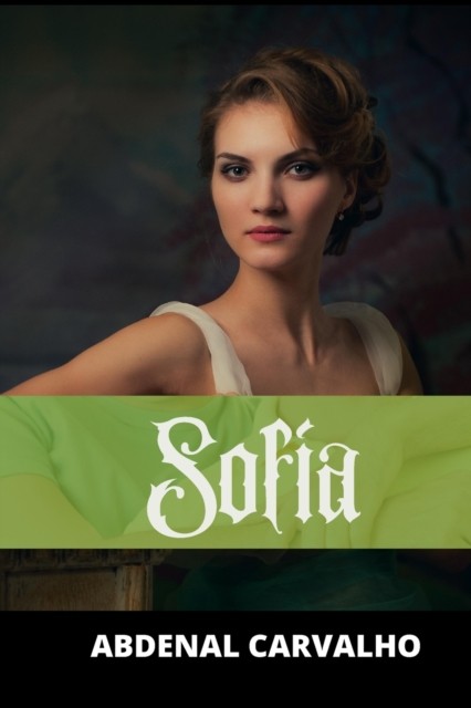 Sofía: Romance de Ficción by Abdenal Carvalho (Spanish) PAPERBACK 9781715364731