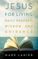 Jesus For Living Daily Prayers, Wisdom, And Guidance Mark Lanier Taschenbuch