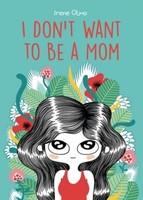 Irene Olmo / I Don't Want To Be A Mom9781637790595