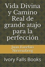 VIDA DIVINA Y CAMINO REAL DE GRANDE ATAJO PARA LA By Juan Eusebio Nieremberg NEW
