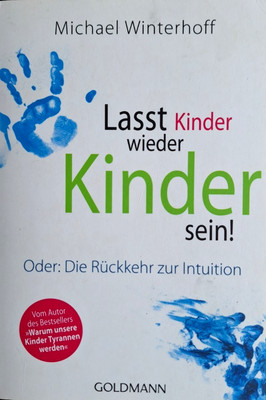Lasst Kinder wieder Kinder sein! von Michael Winterhoff (2013, Taschenbuch)