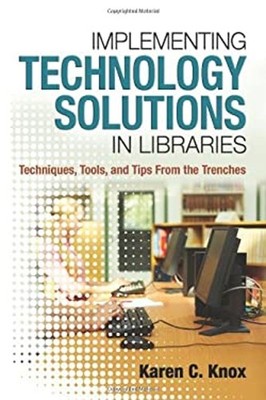 Implementing Technology Solutions in Libraries : Techniques, Tool